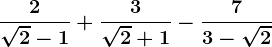 \frac2\sqrt2-1+\frac3\sqrt2+1-\frac73-\sqrt2