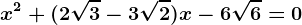 x^2+(2\sqrt3-3\sqrt2)x-6\sqrt6=0