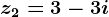z2=3-3i