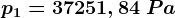p1=37251,84 \: Pa
