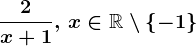 \frac2x+1,\, x\in \mathbbR\setminus \left \ -1 \right \
