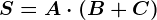 S=A\cdot (B+C)
