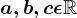 a, b, c\epsilon \mathbbR