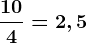 \frac104=2,5