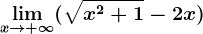 \limx--> +\infty (\sqrtx^2+1-2x)