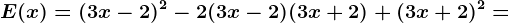 E(x)= (3x-2)^2-2(3x-2)(3x+2)+(3x+2)^2=
