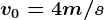 v0=4m/s