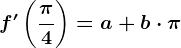 f'\left ( \frac\pi 4 \right )=a+b\cdot \pi