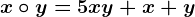 x\circ y=5xy+x+y