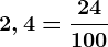 2,4=\frac24100
