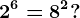 2^6=8^2?