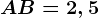 AB=2,5