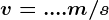 v= .... m/s