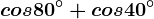 cos 80^\circ+cos 40^\circ