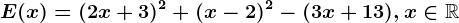 E(x)=(2x+3)^2+(x-2)^2-(3x+13), x\in \mathbbR