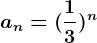an=(\frac13)^n