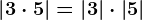 \left | 3\cdot 5 \right |=\left | 3 \right |\cdot \left | 5 \right |