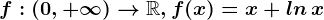 f:(0,+\infty )--> \mathbbR, f(x)=x+ln\, x