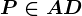 P \in AD