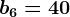 b6=40
