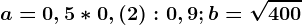 a=0,5*0,\left ( 2 \right ):0,9; b=\sqrt400