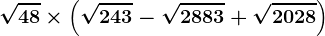 \sqrt48\times \left ( \sqrt243-\sqrt2883+\sqrt2028 \right )