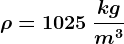 \rho =1025\: \frackgm^3
