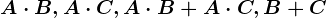 A\cdot B, A\cdot C, A\cdot B+A\cdot C, B+C