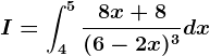 I=\int4^5\frac8x+8(6-2x)^3dx