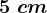 5\ cm