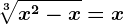 \sqrt[3]x^2-x=x