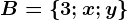 B=\left \ 3; x; y \right \