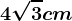 4\sqrt3cm