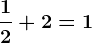\frac12+2=1