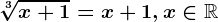 \sqrt[3]x+1=x+1,x\in \mathbbR