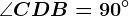 \angle CDB=90^\circ