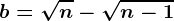 b=\sqrtn-\sqrtn-1