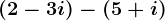 \left ( 2-3i \right )-\left ( 5+i \right )