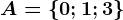 A=\left \ 0; 1; 3 \right \