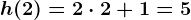 h(2)=2\cdot2+1=5