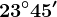23^\circ45'