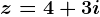 z=4+3i