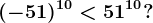 (-51)^10<51^10?