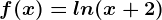 f(x)=ln(x+2)