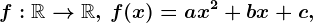 f:\mathbbR--> \mathbbR,\, f(x)=ax^2+bx+c,