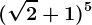 (\sqrt2+1)^5