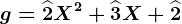 g=\widehat2X^2+\widehat3X+\widehat2