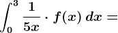 \int0^3\frac15x\cdot f(x)\, dx=