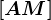 \left [ AM \right ]