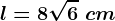 l=8\sqrt6\ cm